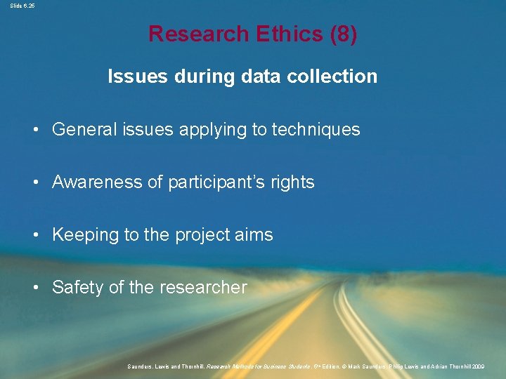 Slide 6. 25 Research Ethics (8) Issues during data collection • General issues applying