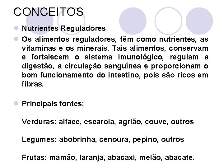 CONCEITOS l Nutrientes Reguladores l Os alimentos reguladores, têm como nutrientes, as vitaminas e