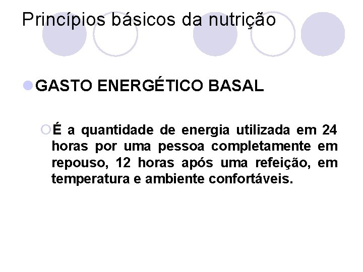 Princípios básicos da nutrição l GASTO ENERGÉTICO BASAL ¡É a quantidade de energia utilizada
