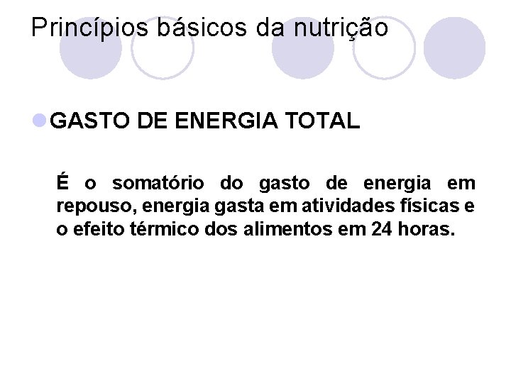 Princípios básicos da nutrição l GASTO DE ENERGIA TOTAL É o somatório do gasto