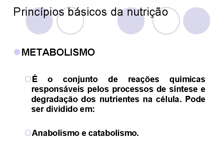 Princípios básicos da nutrição l METABOLISMO ¡É o conjunto de reações químicas responsáveis pelos