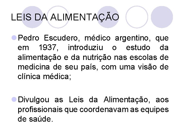 LEIS DA ALIMENTAÇÃO l Pedro Escudero, médico argentino, que em 1937, introduziu o estudo