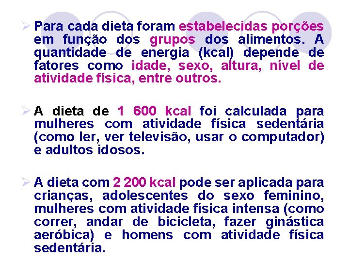 Ø Para cada dieta foram estabelecidas porções em função dos grupos dos alimentos. A