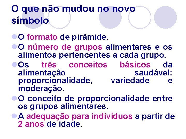 O que não mudou no novo símbolo l O formato de pirâmide. l O