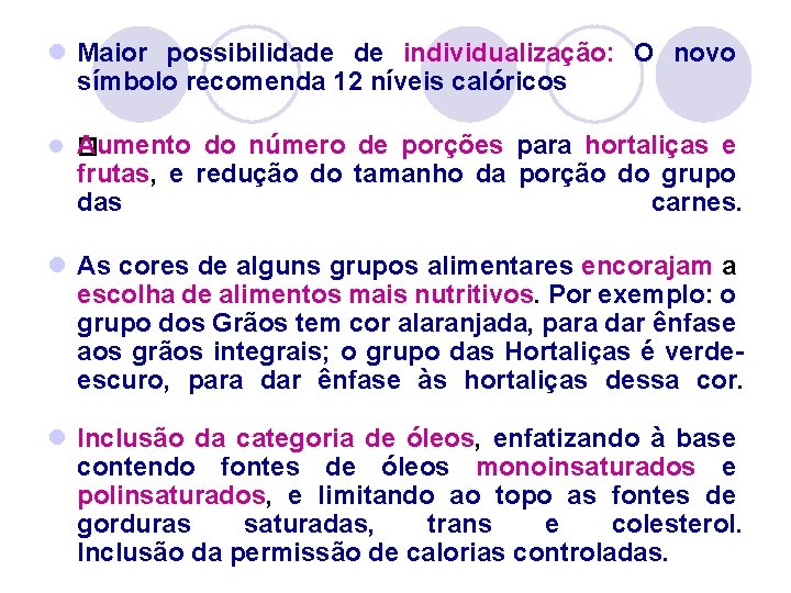 l Maior possibilidade de individualização: O novo símbolo recomenda 12 níveis calóricos l �