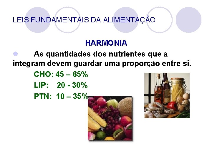 LEIS FUNDAMENTAIS DA ALIMENTAÇÃO HARMONIA l As quantidades dos nutrientes que a integram devem