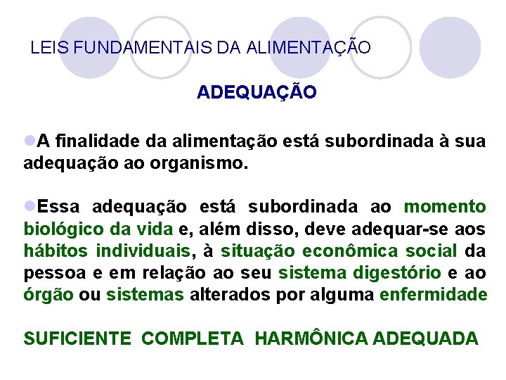 LEIS FUNDAMENTAIS DA ALIMENTAÇÃO ADEQUAÇÃO l. A finalidade da alimentação está subordinada à sua