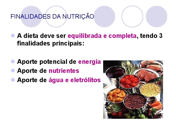 FINALIDADES DA NUTRIÇÃO l A dieta deve ser equilibrada e completa, tendo 3 finalidades