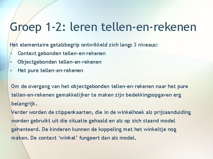 Groep 1 -2: leren tellen-en-rekenen Het elementaire getalsbegrip ontwikkeld zich langs 3 niveaus: •