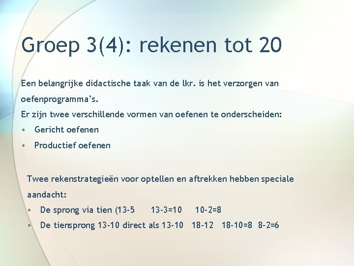 Groep 3(4): rekenen tot 20 Een belangrijke didactische taak van de lkr. is het