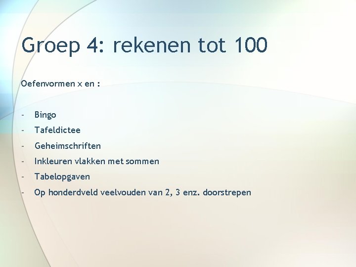 Groep 4: rekenen tot 100 Oefenvormen x en : - Bingo - Tafeldictee -