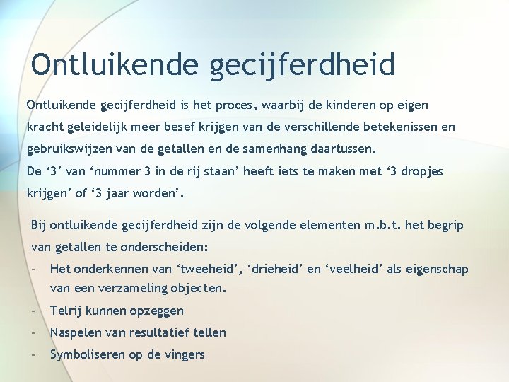 Ontluikende gecijferdheid is het proces, waarbij de kinderen op eigen kracht geleidelijk meer besef