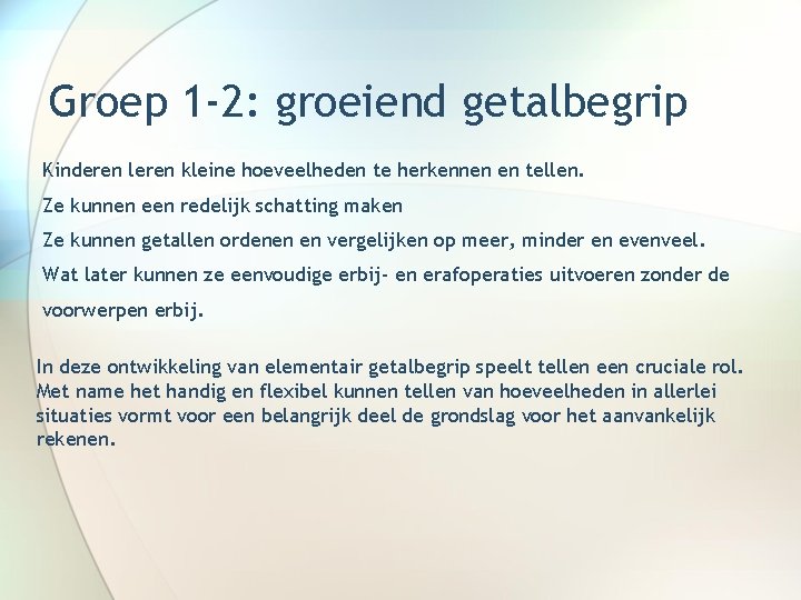 Groep 1 -2: groeiend getalbegrip Kinderen leren kleine hoeveelheden te herkennen en tellen. Ze