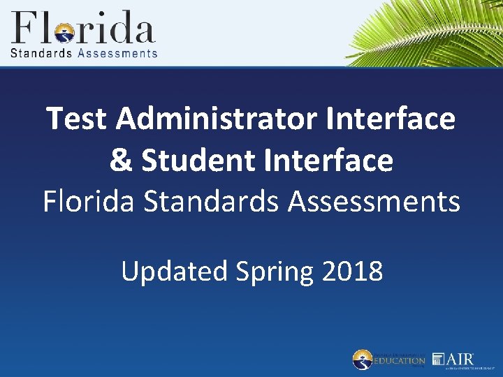 Test Administrator Interface & Student Interface Florida Standards Assessments Updated Spring 2018 