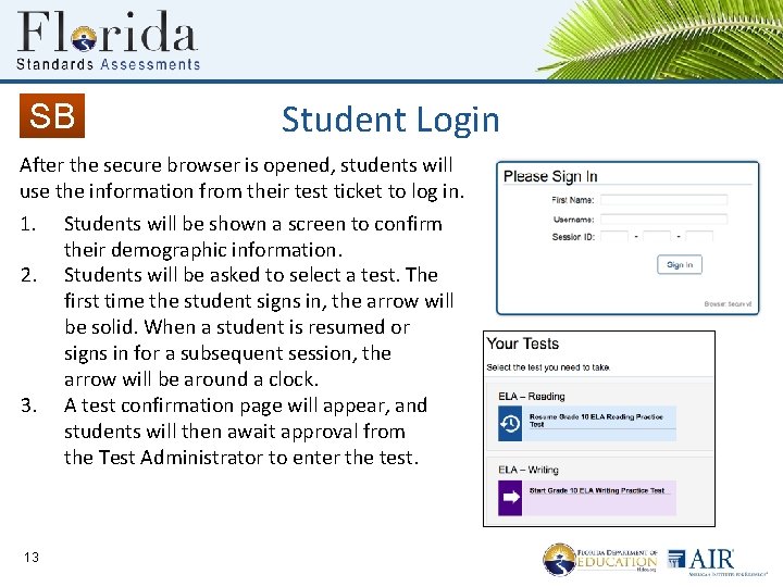 SB Student Login After the secure browser is opened, students will use the information