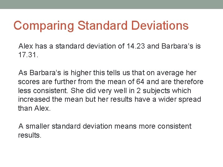 Comparing Standard Deviations Alex has a standard deviation of 14. 23 and Barbara’s is