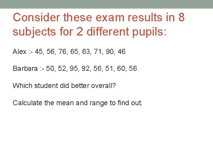 Consider these exam results in 8 subjects for 2 different pupils: Alex : -