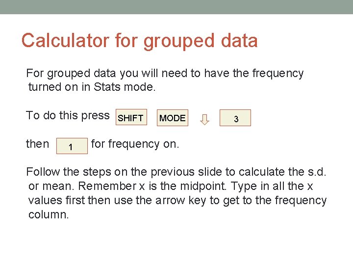 Calculator for grouped data For grouped data you will need to have the frequency