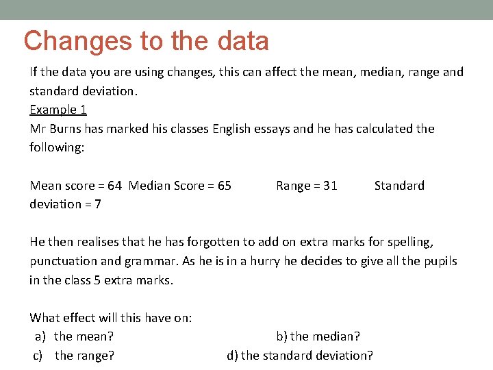 Changes to the data If the data you are using changes, this can affect
