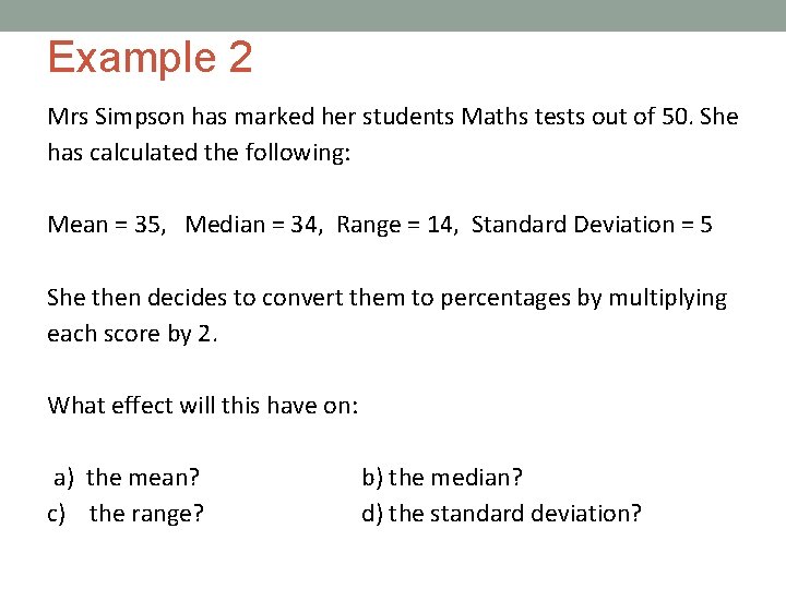 Example 2 Mrs Simpson has marked her students Maths tests out of 50. She