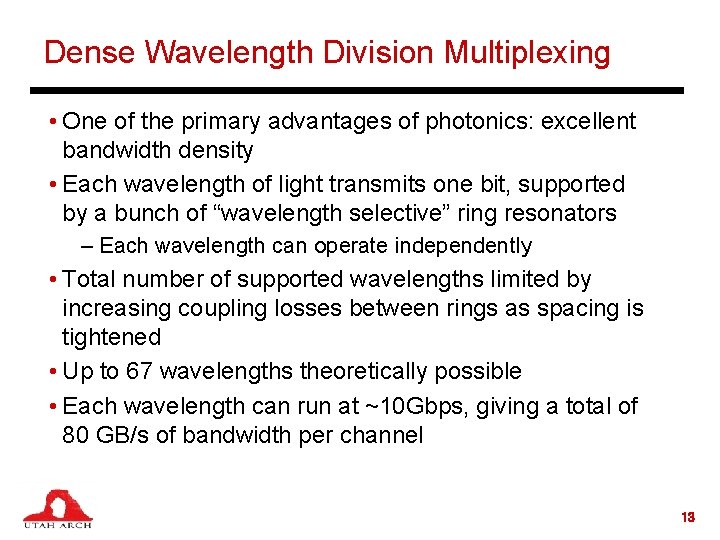 Dense Wavelength Division Multiplexing • One of the primary advantages of photonics: excellent bandwidth