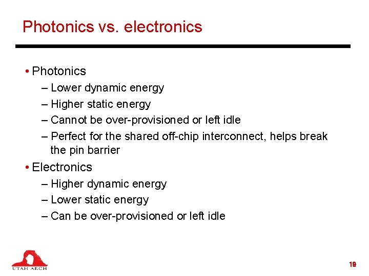 Photonics vs. electronics • Photonics – Lower dynamic energy – Higher static energy –