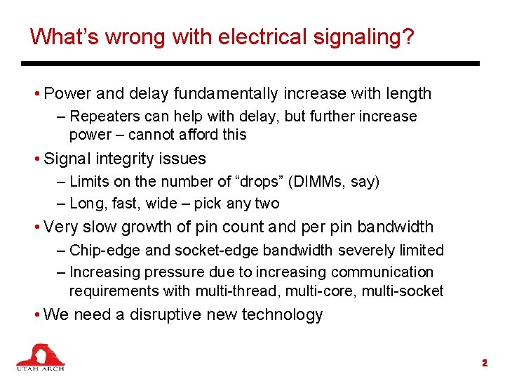 What’s wrong with electrical signaling? • Power and delay fundamentally increase with length –