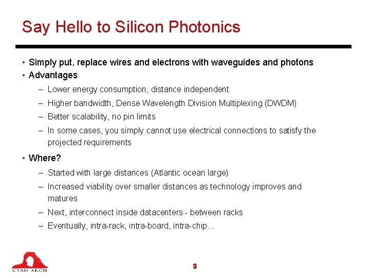 Say Hello to Silicon Photonics • Simply put, replace wires and electrons with waveguides