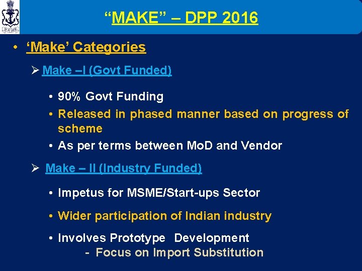 “MAKE” – DPP 2016 • ‘Make’ Categories Ø Make –I (Govt Funded) • 90%