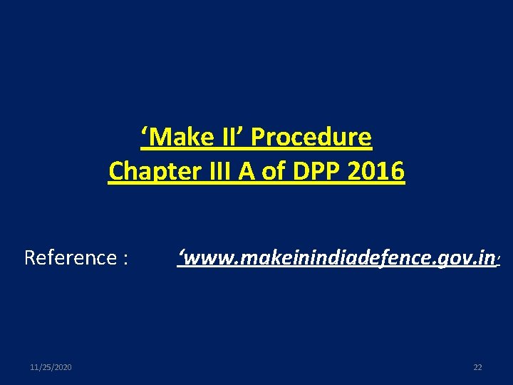 ‘Make II’ Procedure Chapter III A of DPP 2016 Reference : 11/25/2020 ‘www. makeinindiadefence.