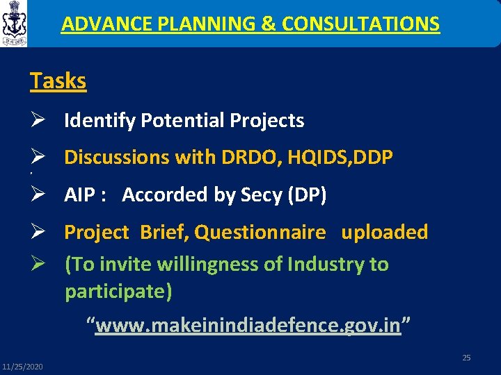 ADVANCE PLANNING & CONSULTATIONS Tasks Ø Identify Potential Projects Ø Discussions with DRDO, HQIDS,