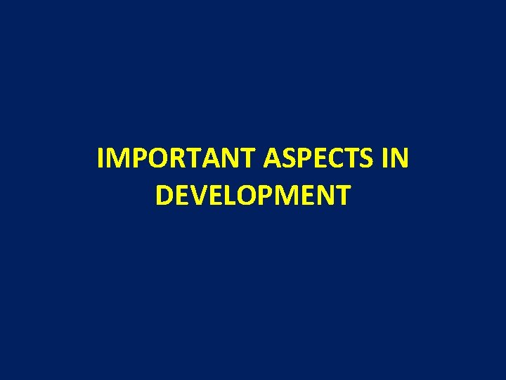 IMPORTANT ASPECTS IN DEVELOPMENT 