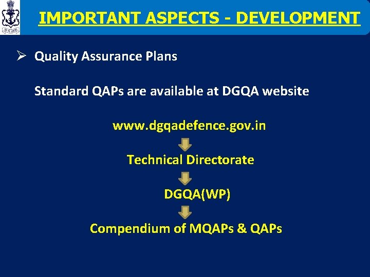 IMPORTANT ASPECTS - DEVELOPMENT Ø Quality Assurance Plans Standard QAPs are available at DGQA