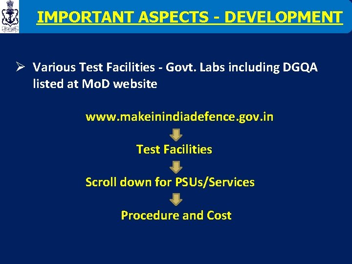 IMPORTANT ASPECTS - DEVELOPMENT Ø Various Test Facilities - Govt. Labs including DGQA listed