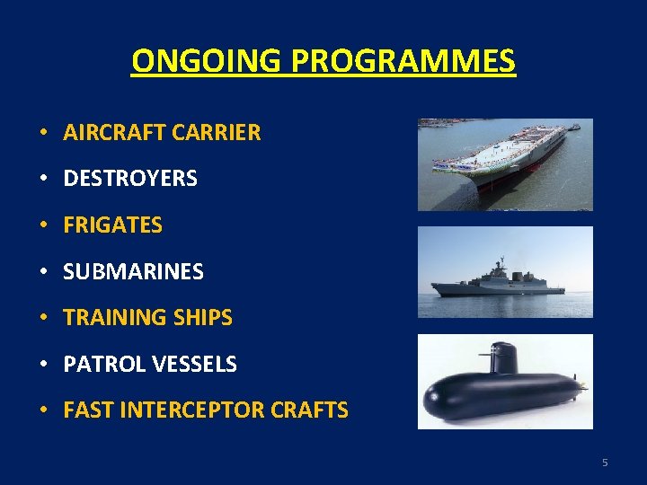 ONGOING PROGRAMMES • AIRCRAFT CARRIER • DESTROYERS • FRIGATES • SUBMARINES • TRAINING SHIPS