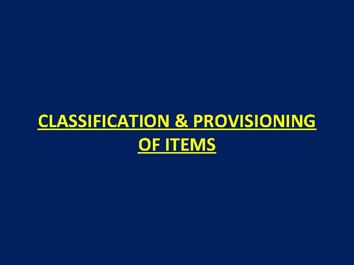 CLASSIFICATION & PROVISIONING OF ITEMS 