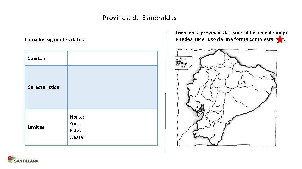 Provincia de Esmeraldas Llena los siguientes datos. Capital: Característica: Límites: Norte: Sur: Este: Oeste: