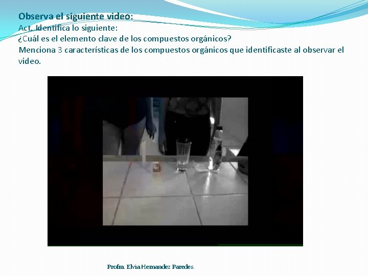 Observa el siguiente video: Act. Identifica lo siguiente: ¿Cuál es el elemento clave de