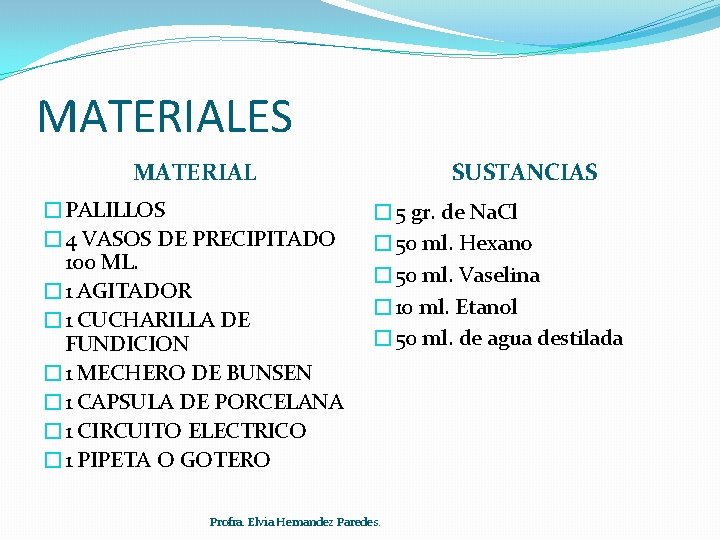 MATERIALES MATERIAL �PALILLOS � 4 VASOS DE PRECIPITADO 100 ML. � 1 AGITADOR �
