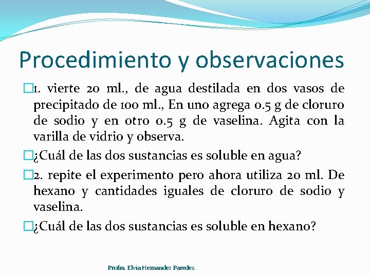 Procedimiento y observaciones � 1. vierte 20 ml. , de agua destilada en dos