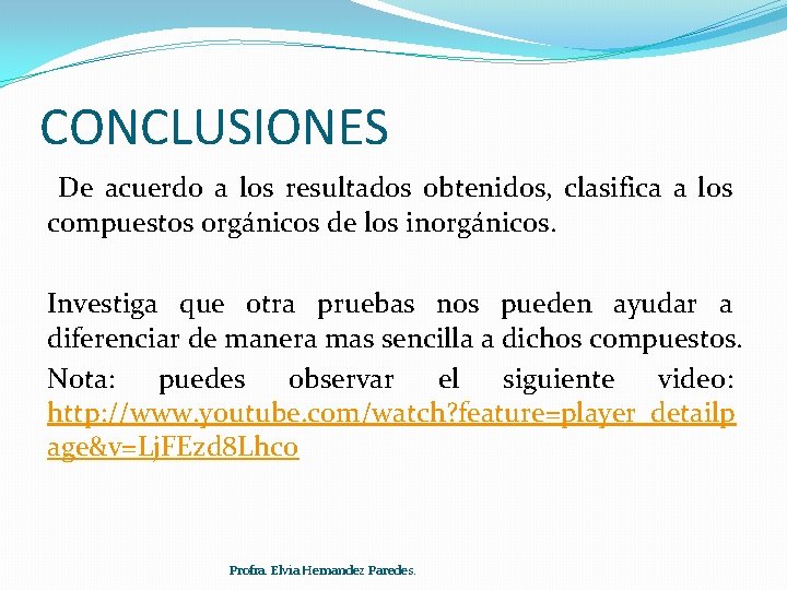 CONCLUSIONES De acuerdo a los resultados obtenidos, clasifica a los compuestos orgánicos de los