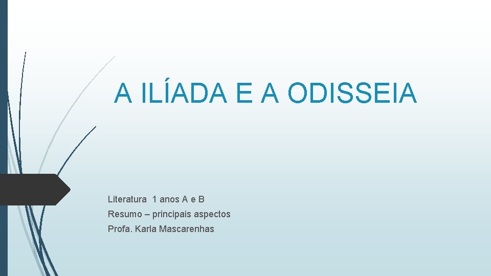 A ILÍADA E A ODISSEIA Literatura 1 anos A e B Resumo – principais