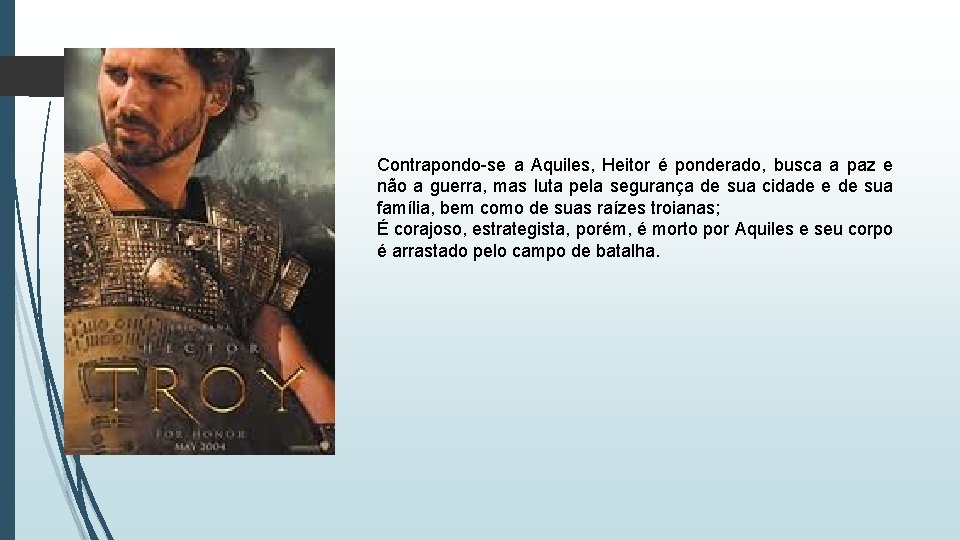 Contrapondo-se a Aquiles, Heitor é ponderado, busca a paz e não a guerra, mas