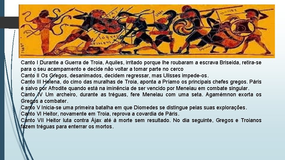 Canto I Durante a Guerra de Troia, Aquiles, irritado porque lhe roubaram a escrava