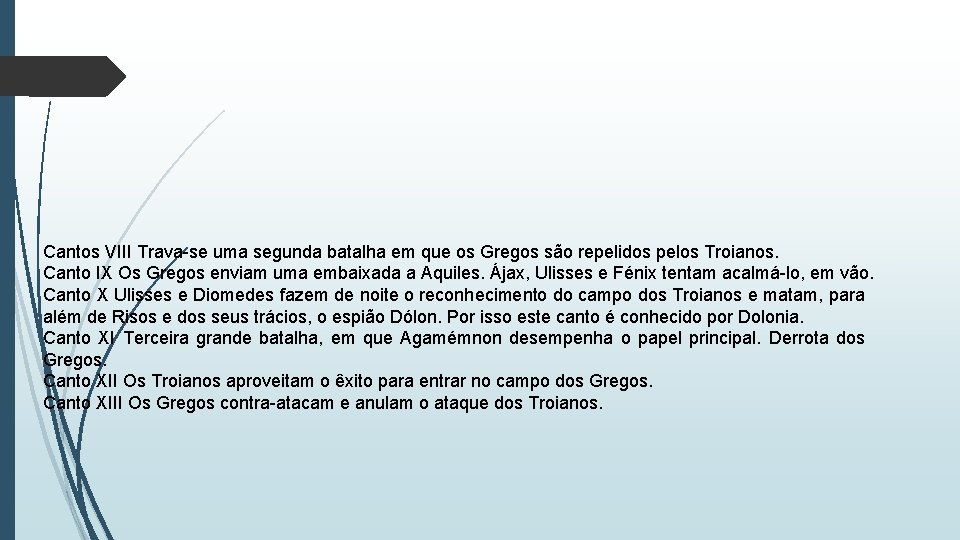 Cantos VIII Trava-se uma segunda batalha em que os Gregos são repelidos pelos Troianos.