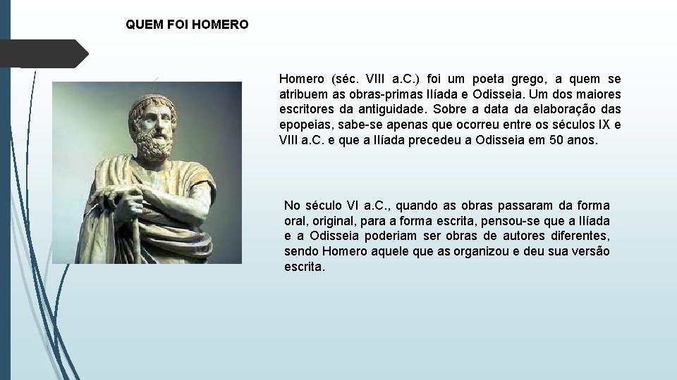 QUEM FOI HOMERO Homero (séc. VIII a. C. ) foi um poeta grego, a