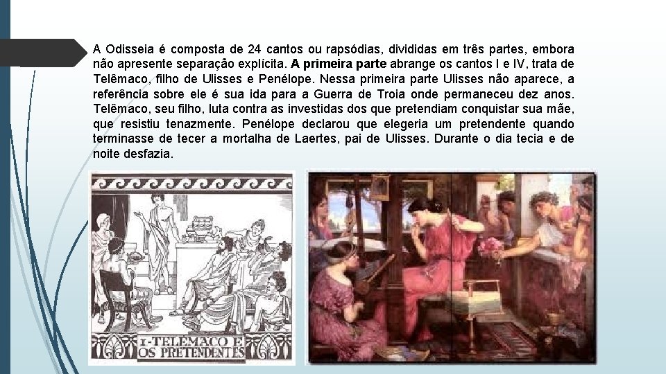 A Odisseia é composta de 24 cantos ou rapsódias, divididas em três partes, embora