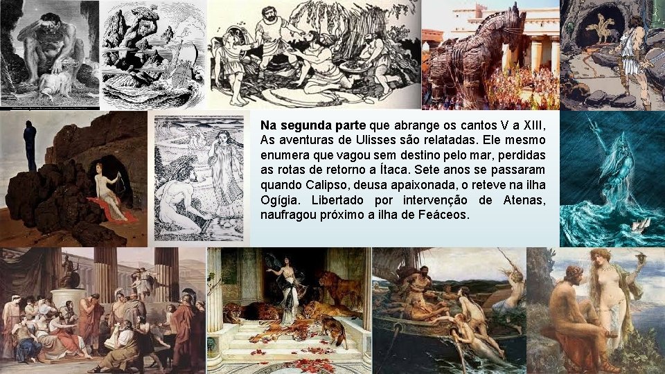 Na segunda parte que abrange os cantos V a XIII, As aventuras de Ulisses