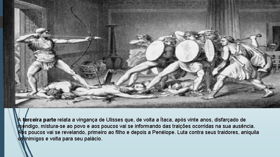 A terceira parte relata a vingança de Ulisses que, de volta a Ítaca, após