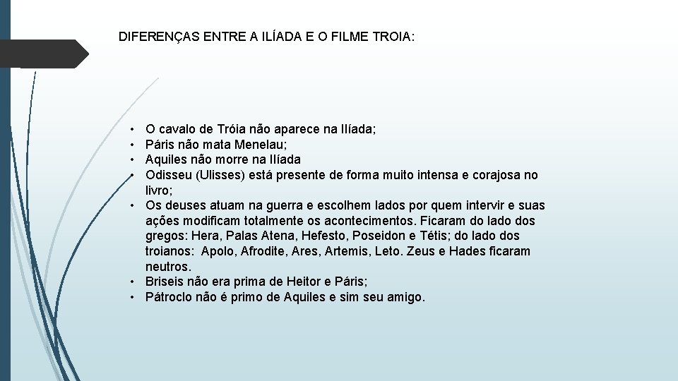 DIFERENÇAS ENTRE A ILÍADA E O FILME TROIA: • • O cavalo de Tróia